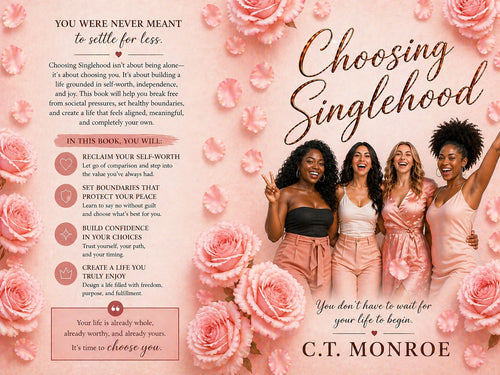 Choosing Singlehood: Why I Choose to Be Single and How I Maintained Happiness: A Guide to Living Life On Your Terms